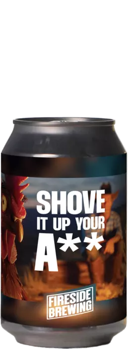 Fireside Brewing / B.B.Quality Shove It Up Your A**